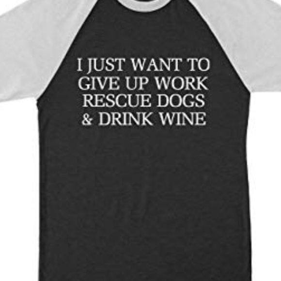 JUST WANT TO GIVE UP WORK RESCUE DOGS & DRINK WINE - Picture 2 of 2